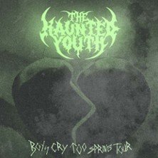 The Haunted Youth - Boys Cry Too Spring Tour